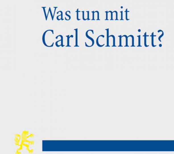 Was tun mit Carl Schmitt?