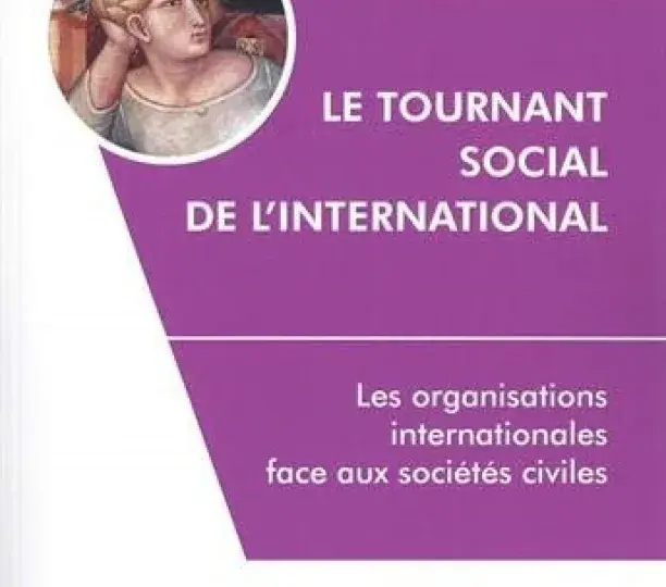 Le tournant social de l'international: Les organisations internationales face aux sociétés civiles. 