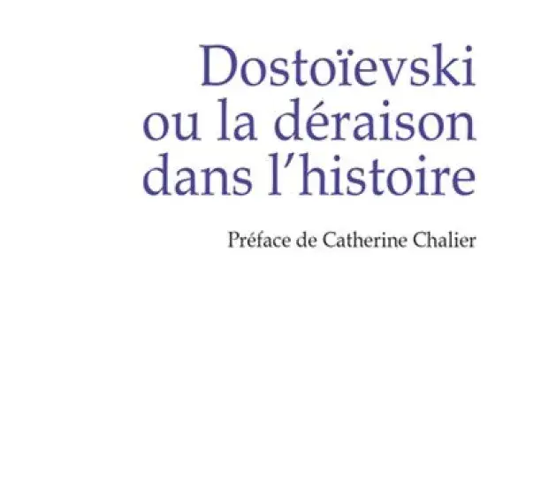 Dostoïevski ou la déraison dans l'histoire