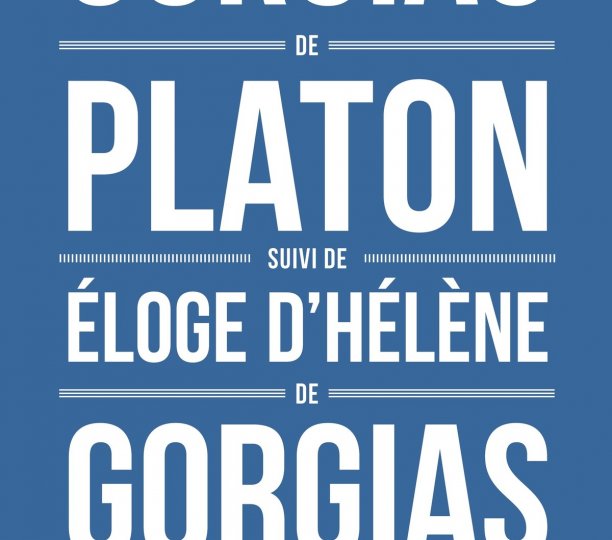 Gorgias de Platon suivi de Éloge d’Hélène de Gorgias