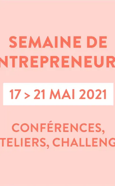 Semaine de l'entrepreneuriat du 17 au 21 mai 2021 conférence ateliers challenge 100 % distanciel