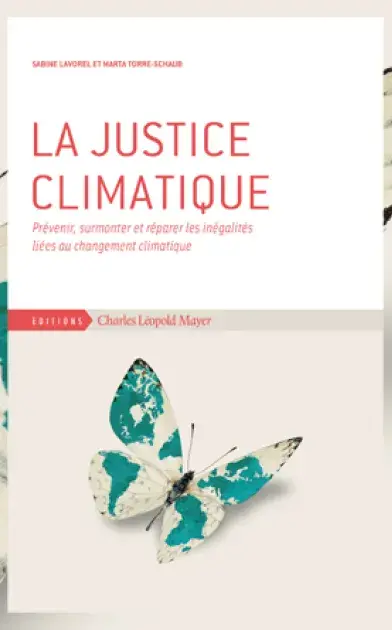 La justice climatique - Prévenir, surmonter et réparer les inégalités liées au changement climatique - Marta Torre-Schaub et Sabine Lavorel -  Éditeur : Éditions Charles Léopold Mayer