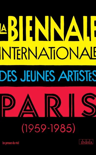 La Biennale internationale des jeunes artistes Paris 1959-1985