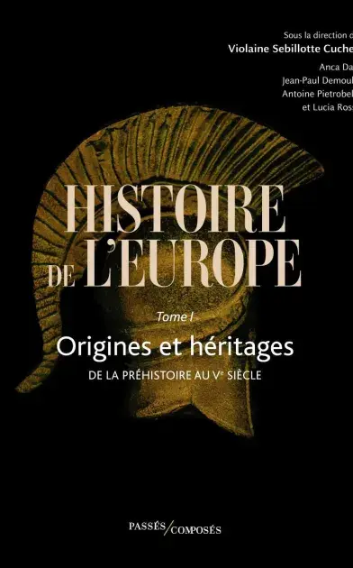 Histoire de l'Europe - Tome 1 - Origines et héritages. De la préhistoire au Ve siècle